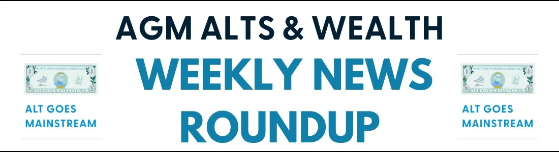 AGM Alts & Wealth Weekly News Roundup | 5.15.26
