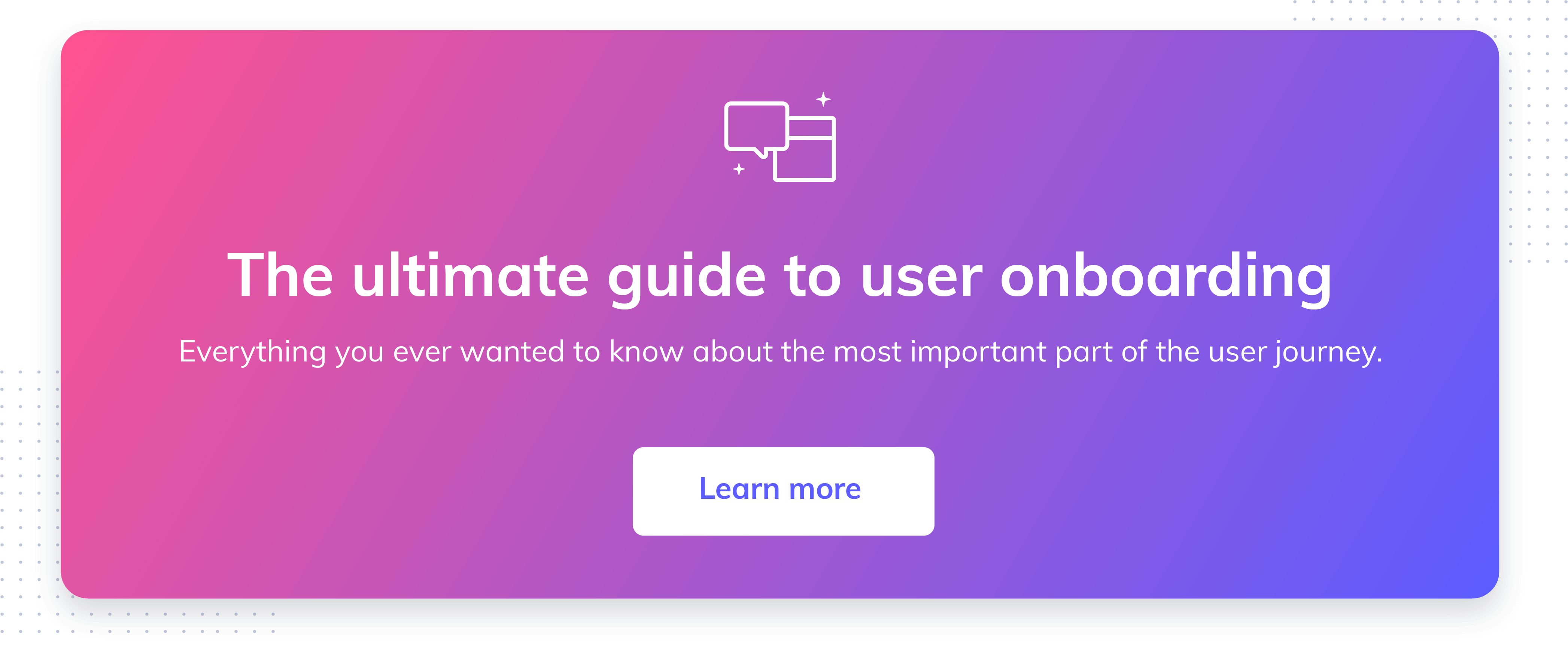 Go to the ultimate guide to user onboarding. Discover user onboarding definitions, examples, best practices, and resources.