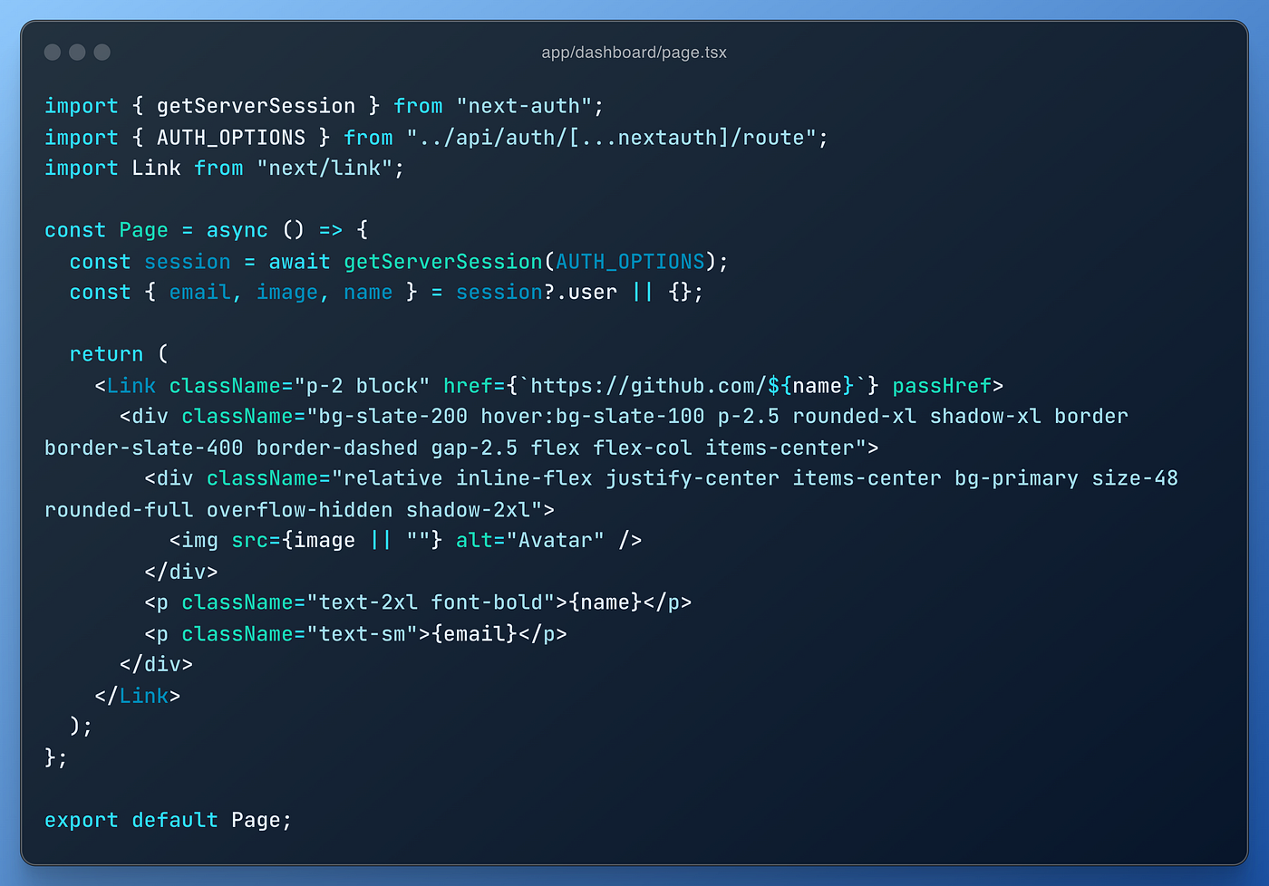 A screenshot of the code for the dashboard page. The code includes the getServerSession function to fetch the session data, and it displays the logged-in GitHub user’s name and email on the page.