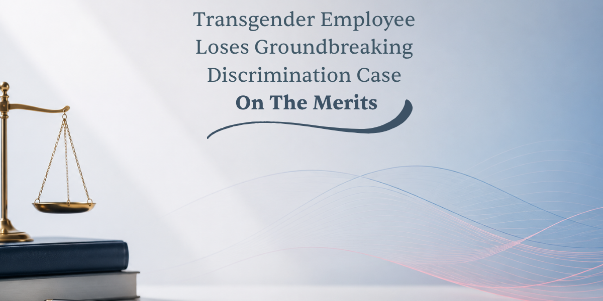 Transgender Employee Loses Groundbreaking Discrimination Case On The Merits