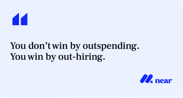 You don’t win by outspending.  You win by out-hiring.