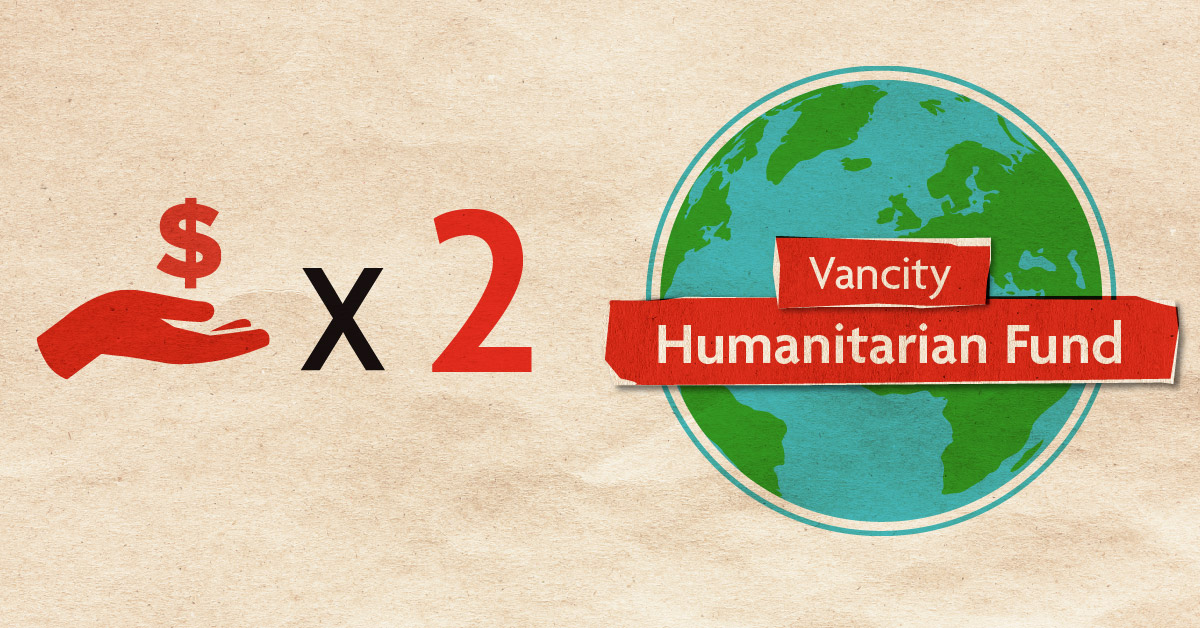 Any funds you donate to the Vancity Humanitarian Fund will be matched and designated to local charities