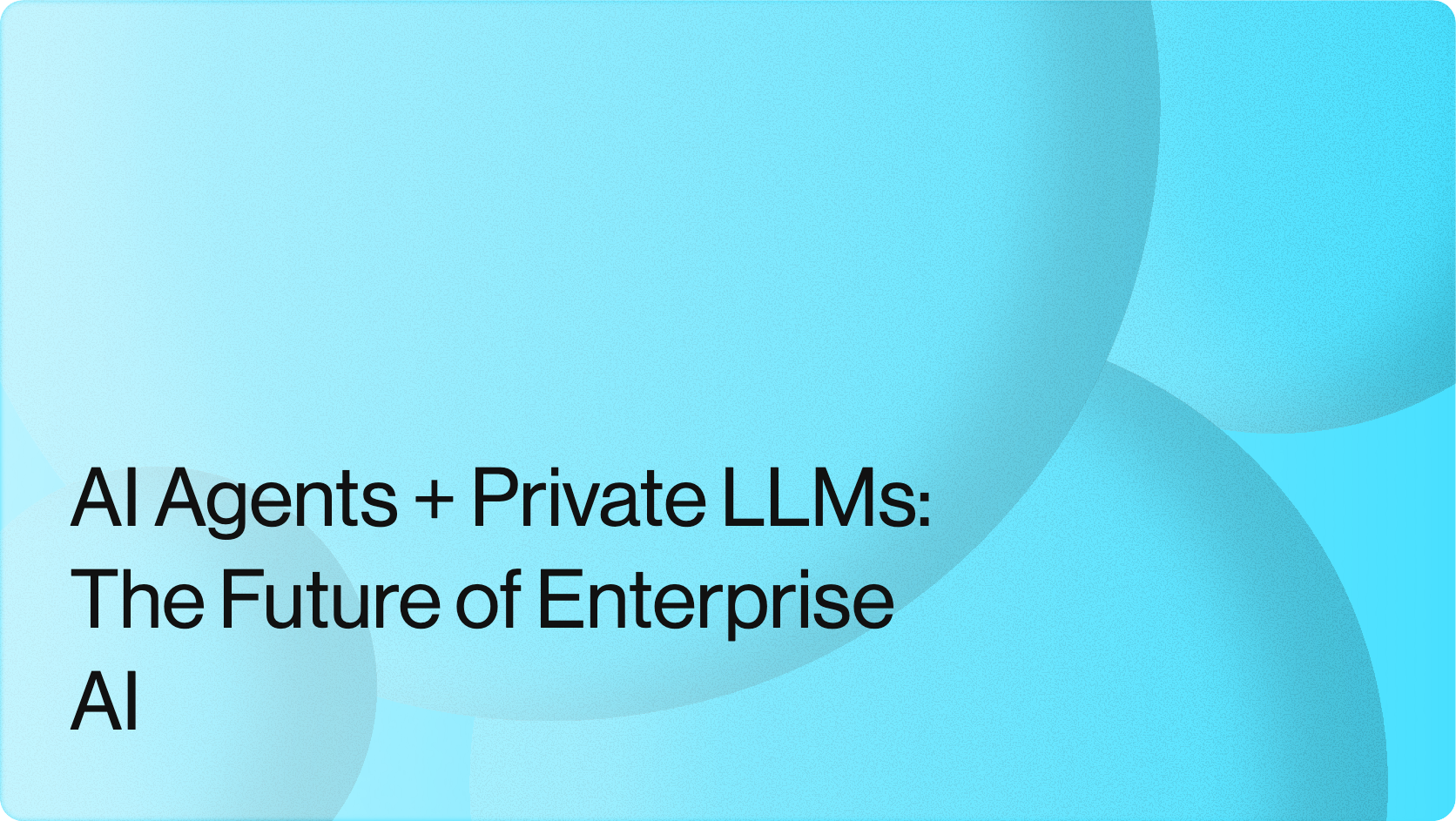 AI Agents + Private LLMs: The Future of Enterprise AI