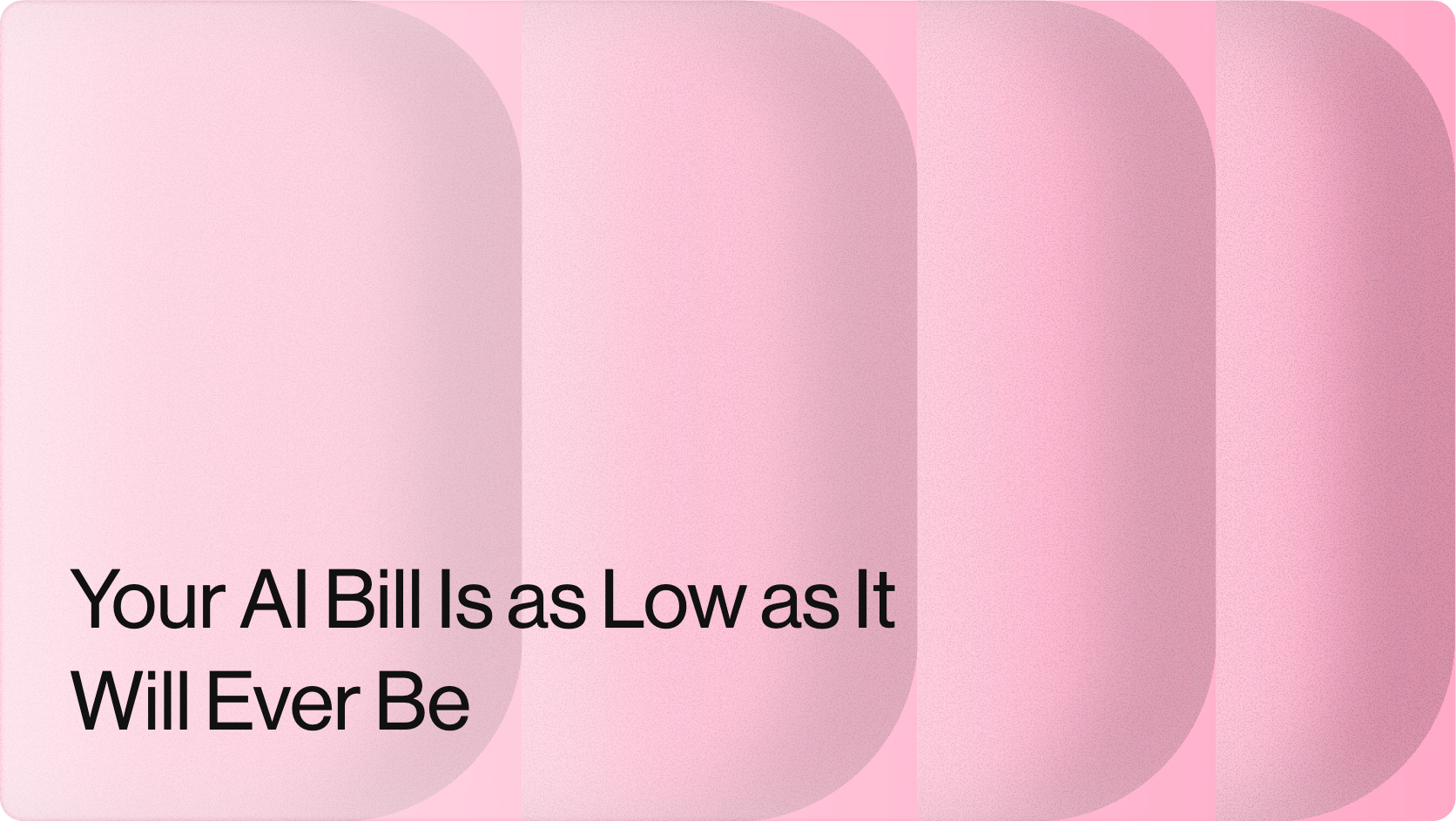 Your AI Bill Is as Low as It Will Ever Be