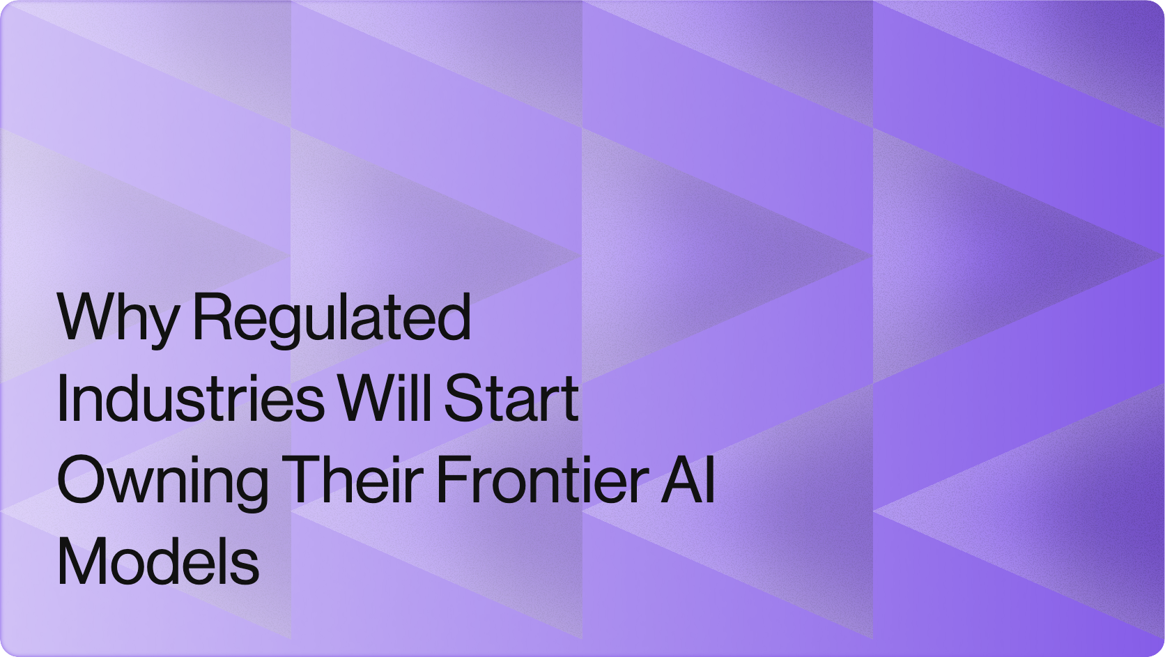 Why Regulated Industries Will Start Owning Their Frontier AI Models