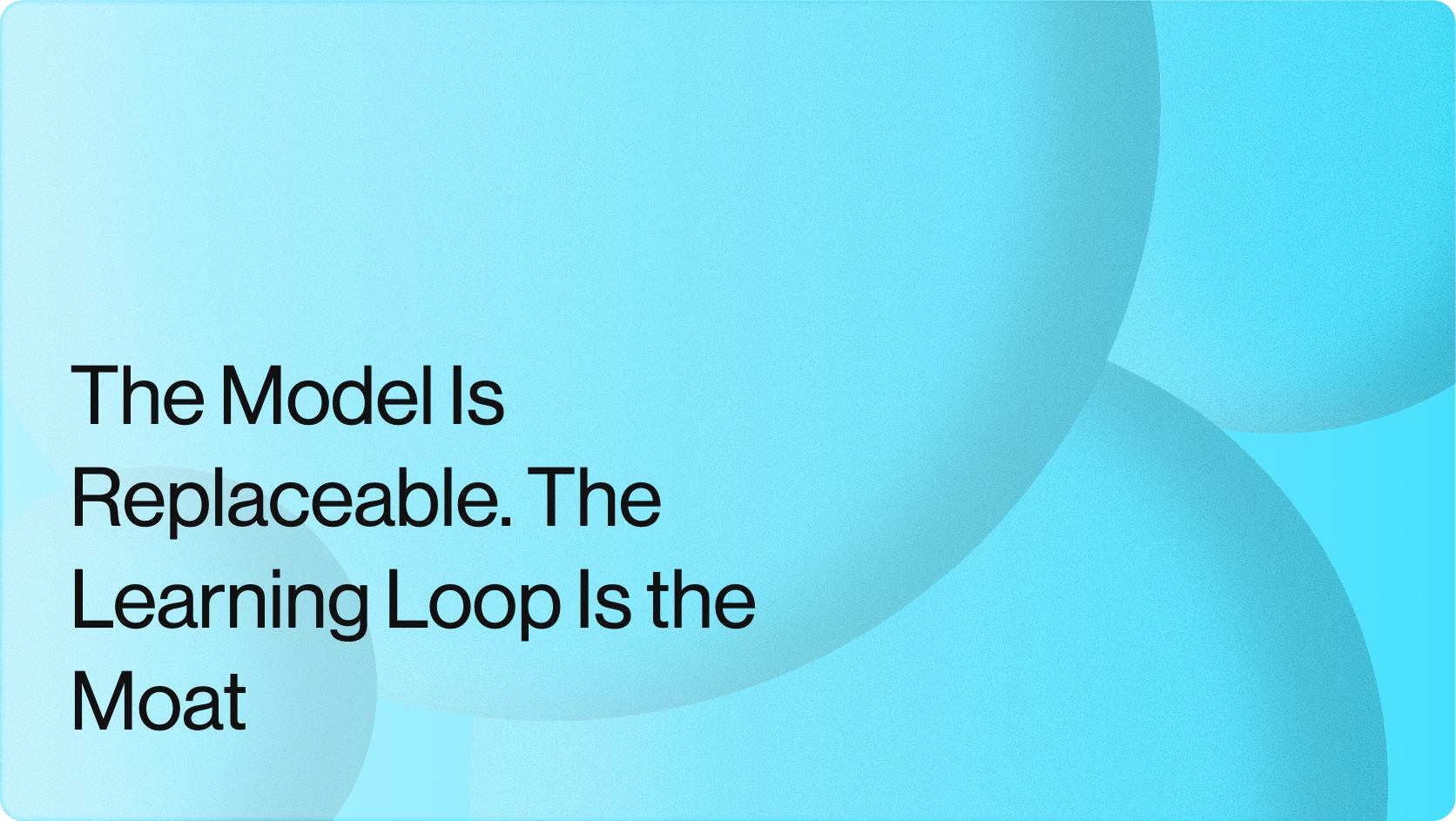 The Model Is Replaceable. The Learning Loop Is the Moat