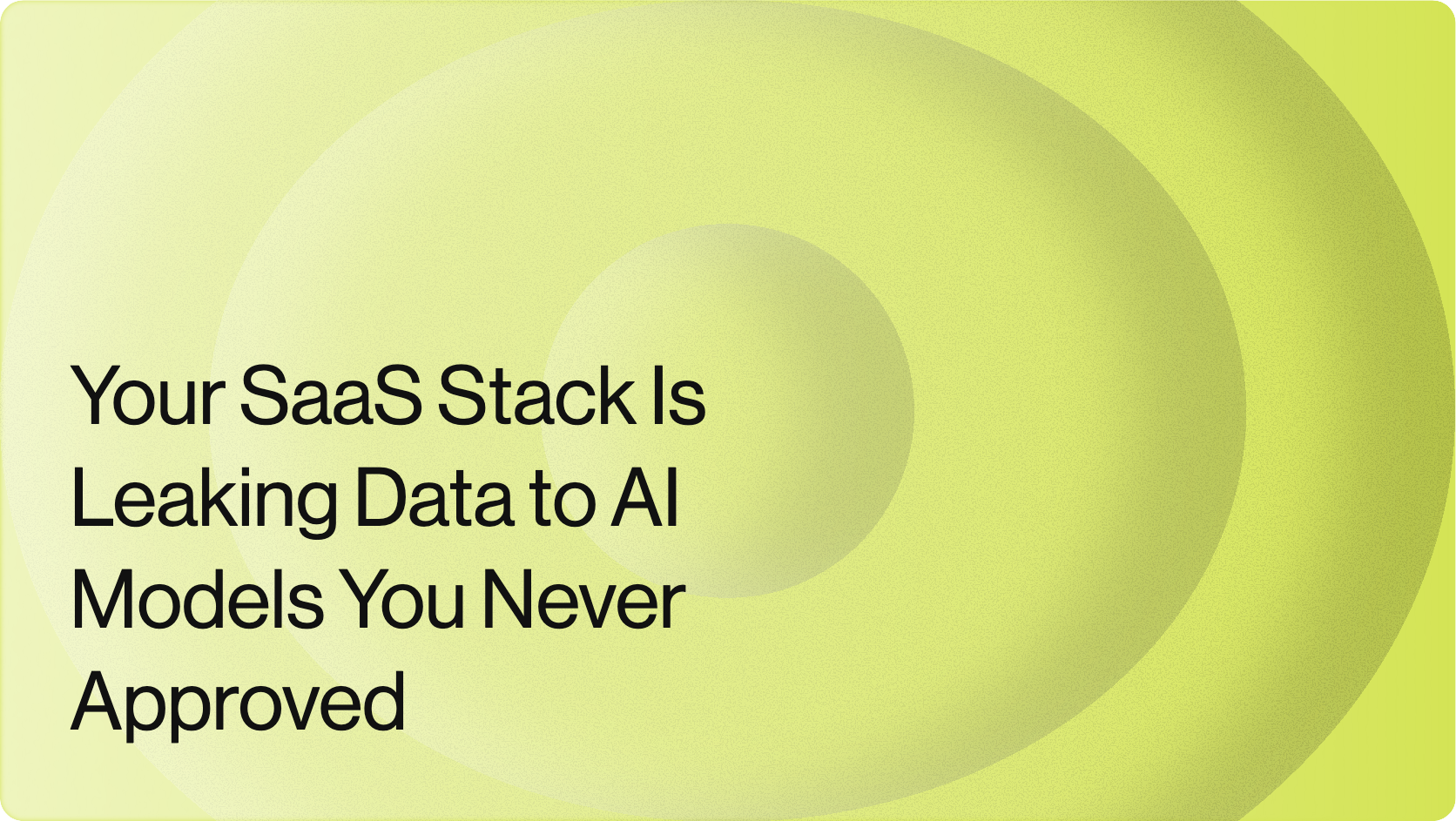Your SaaS Stack Is Leaking Data to AI Models You Never Approved