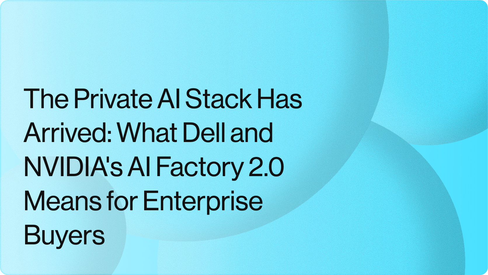 The Private AI Stack Has Arrived: What Dell and NVIDIA's AI Factory 2.0 Means for Enterprise Buyers