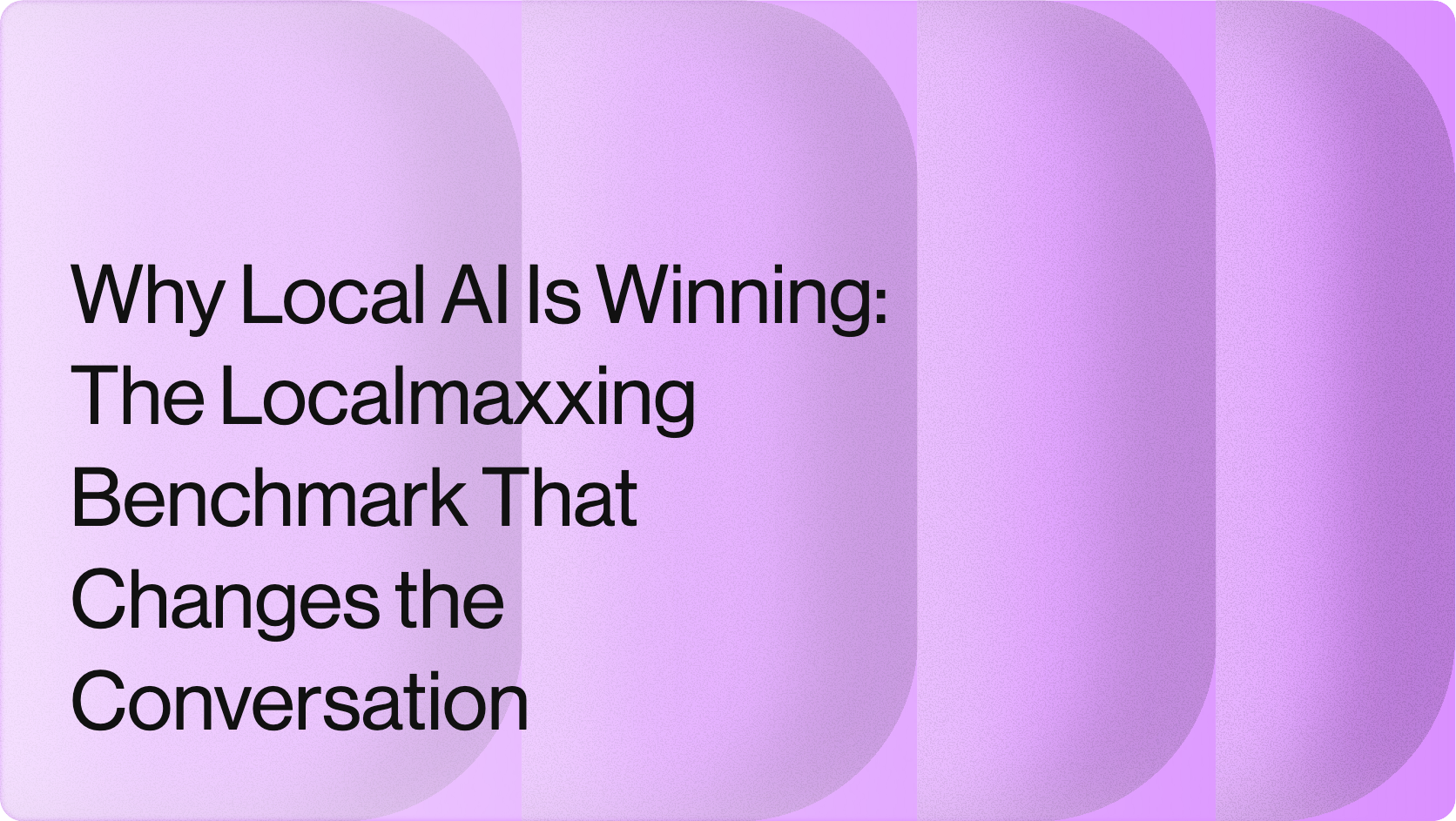 Why Local AI Is Winning: The Localmaxxing Benchmark That Changes the Conversation