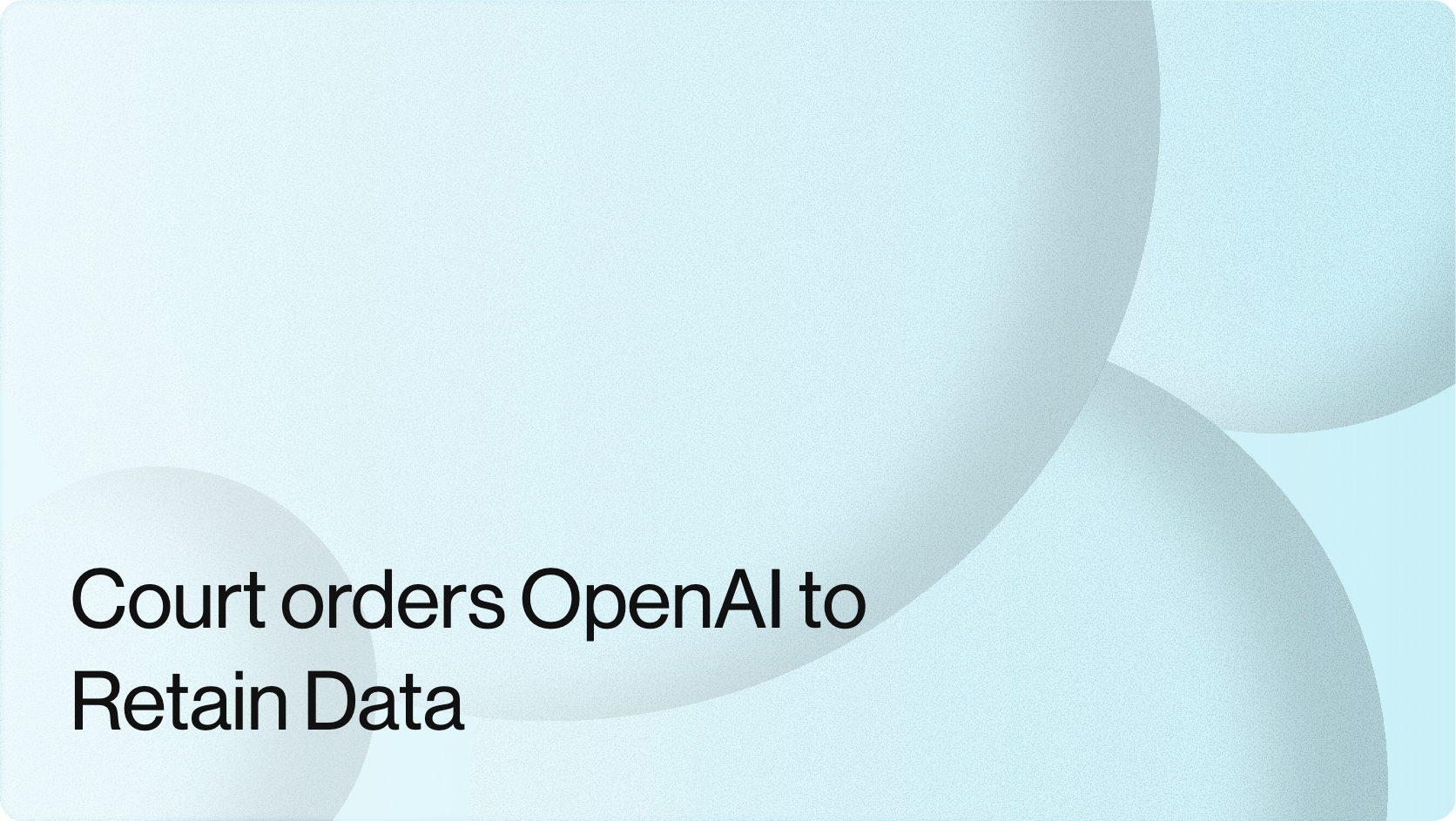 Court orders OpenAI to Retain Data