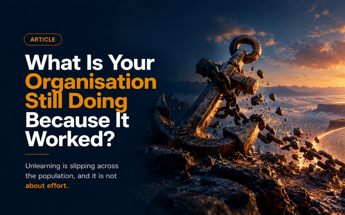 What Is Your Organisation Still Doing Because It Worked?