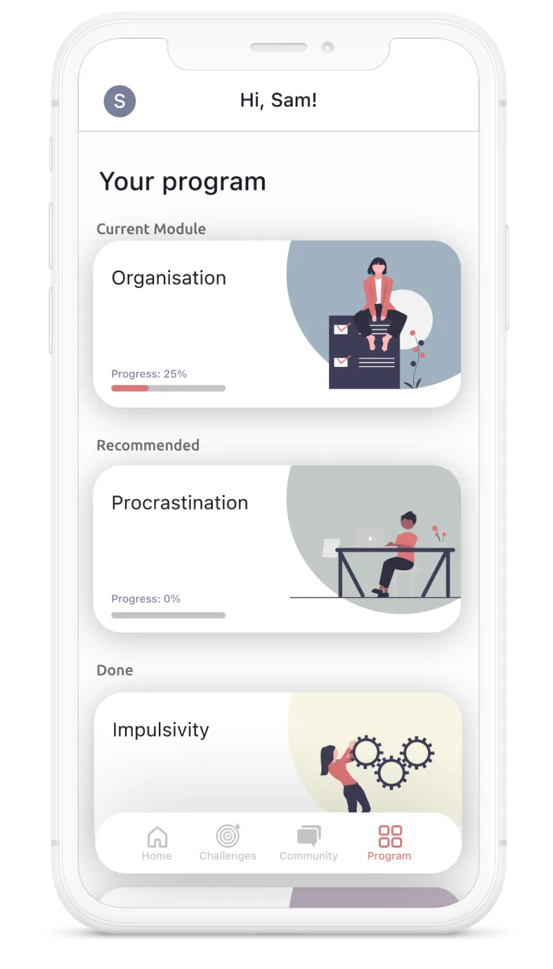 Screenshot of the app. Hi, Sam! Your program. Current module. Organisation, progress 25%. Recommended. Procrastination, progress 0%. Done. Impulsivity.