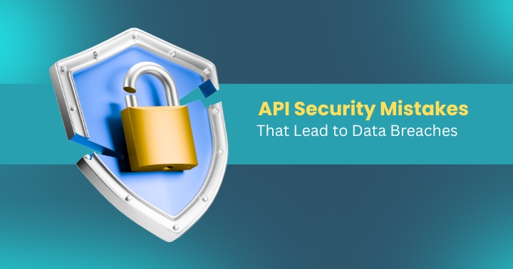  API Security Mistakes That Lead to Data Breaches