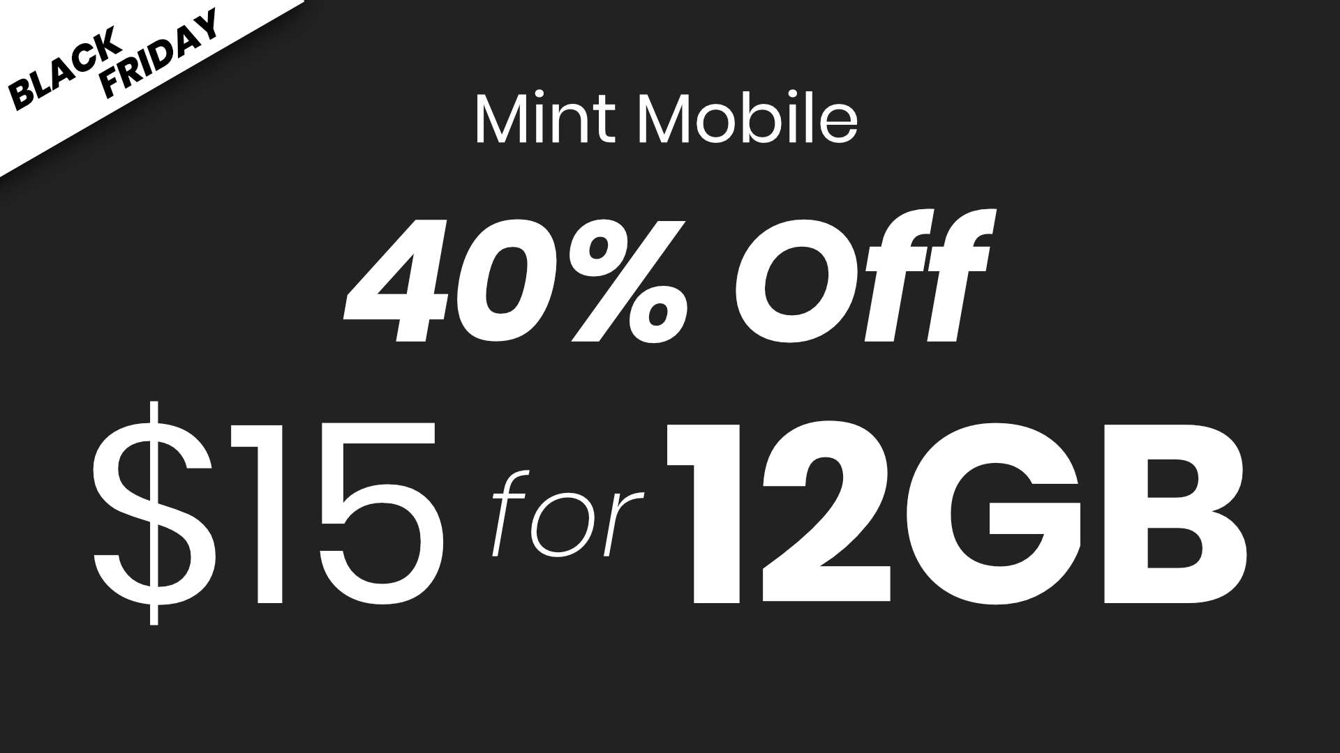 graphic of text that reads, "Black Friday. Mint Mobile forty percent off. Fifteen dollars for twelve gigabytes of data"