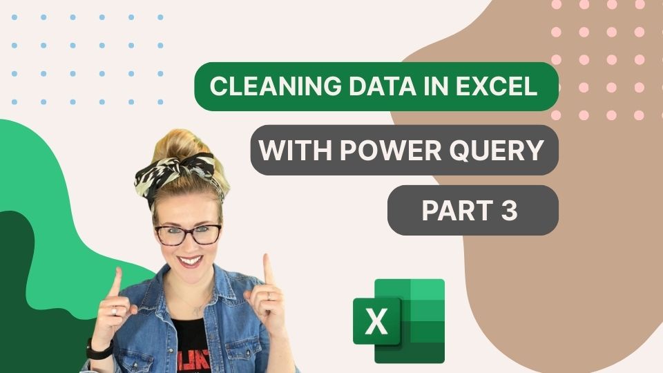 Cleaning Data in Excel with Power Query Part 3