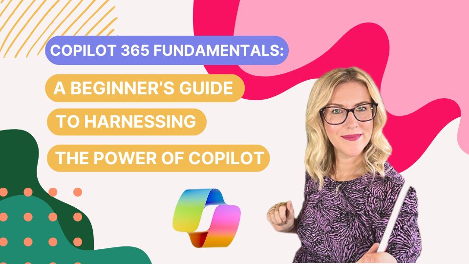 Copilot 365 Fundamentals: A Beginner's Guide to Harnessing the Power of Copilot
