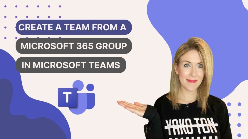 Create a Team from a Microsoft 365 Group in Microsoft Teams