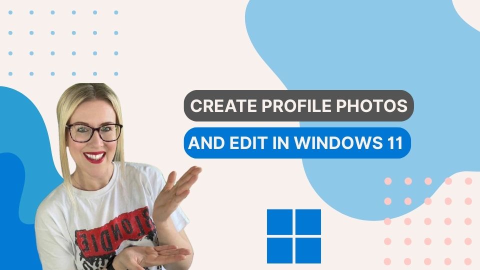Create Profile Photos and Edit in Windows 11