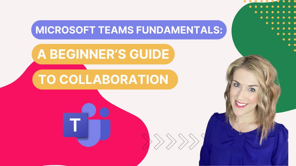 Microsoft Teams Fundamentals: A Beginner’s Guide to Collaboration