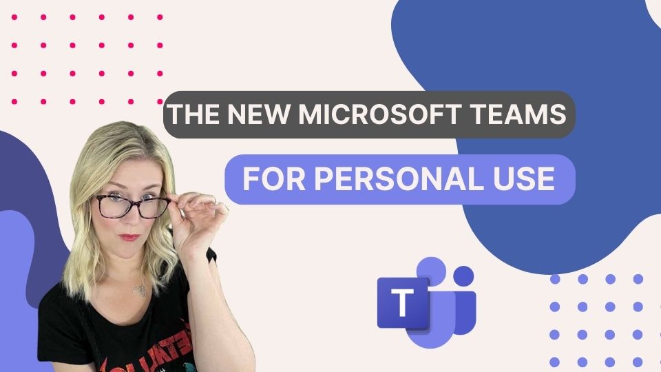 The NEW Microsoft Teams for Personal Use