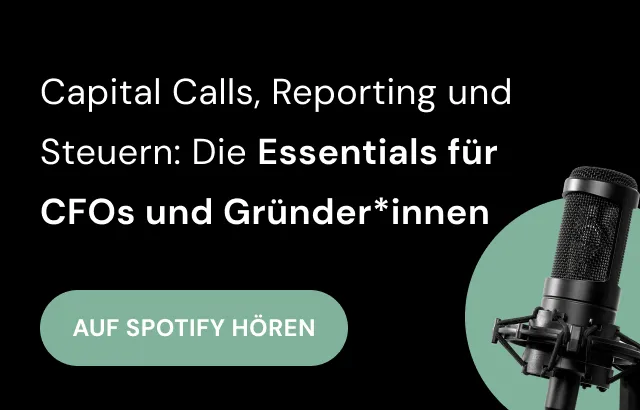Capital Calls, Reporting und Steuern: Die Essentials für CFOs und Gründer*innen