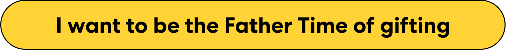 A yellow CTA button that says, "I want to be the Father Time of gifting"