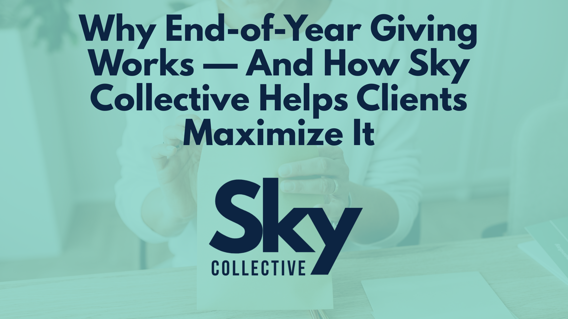 Why End-of-Year Giving Works — And How Sky Collective Helps Clients Maximize It
