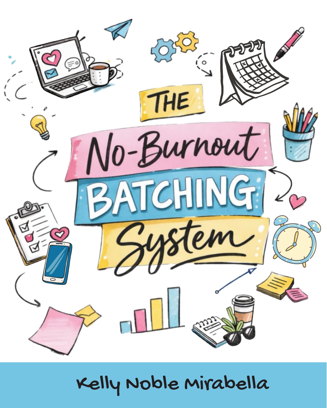 Cover of The No-Burnout Batching System by Kelly Noble Mirabella