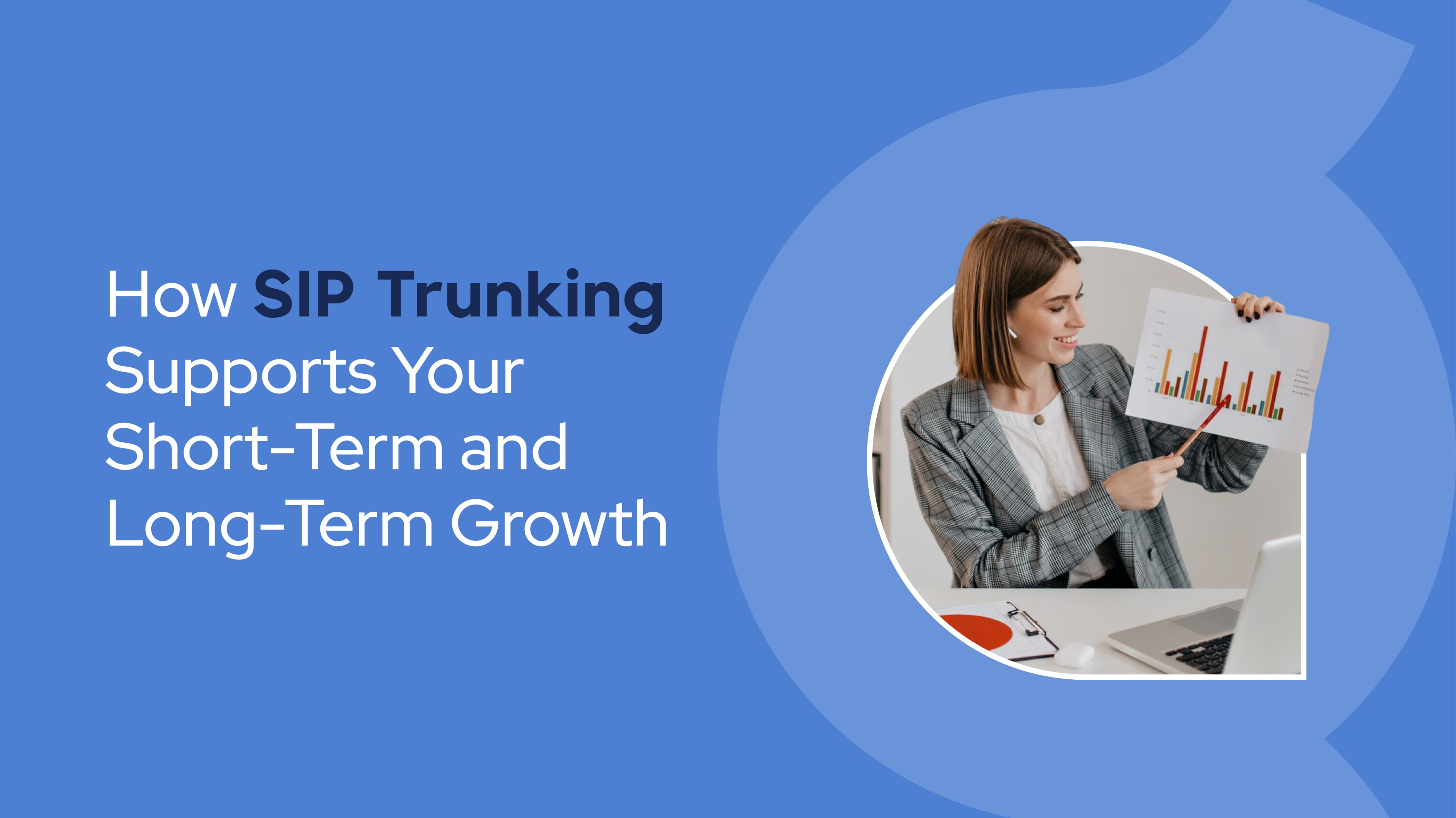 Businesswoman in a plaid blazer points to a colorful bar graph during a video call, with text beside her reading “How SIP Trunking Supports Your Short-Term and Long-Term Growth.”