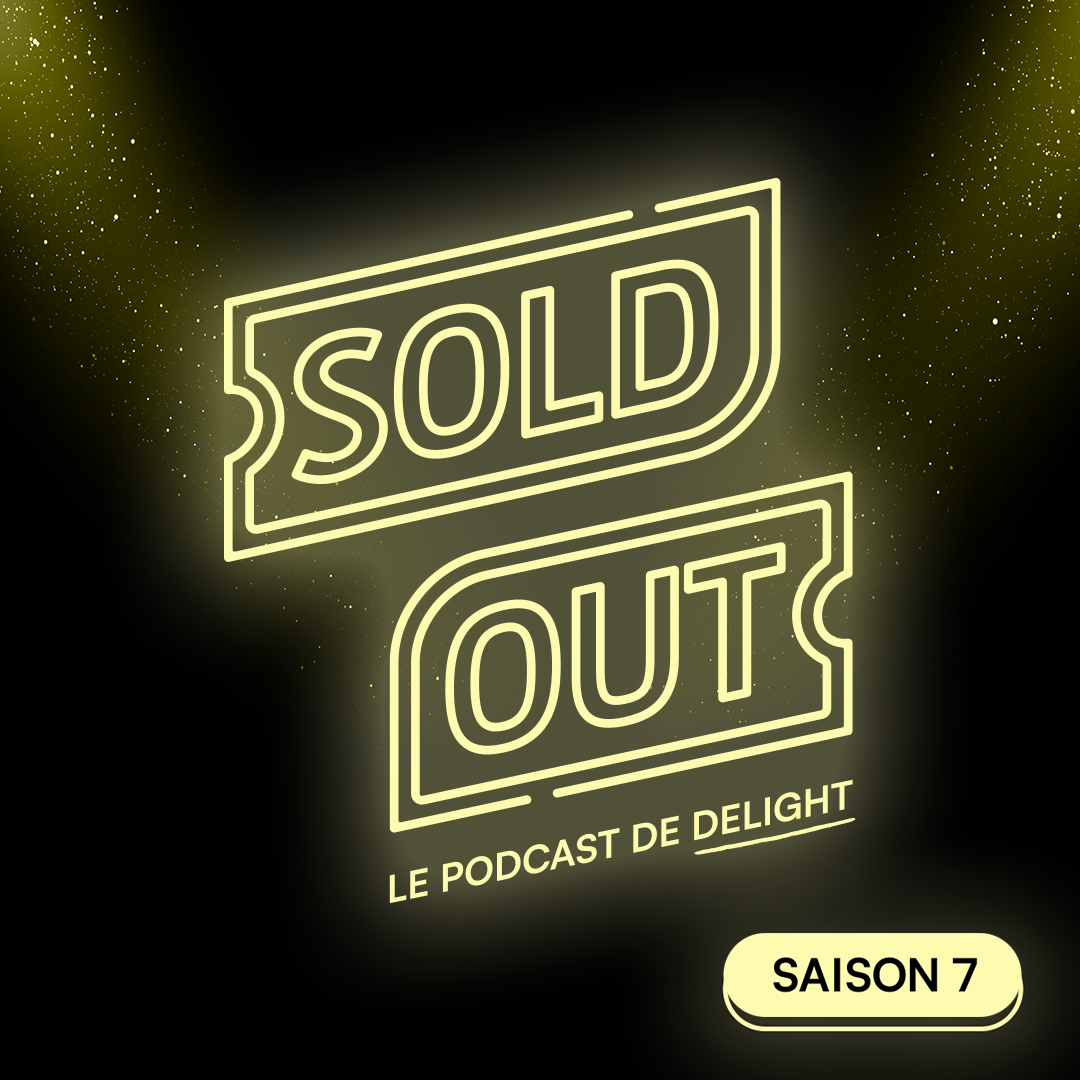 Sold Out - Le podcast de Delight - Saison 6