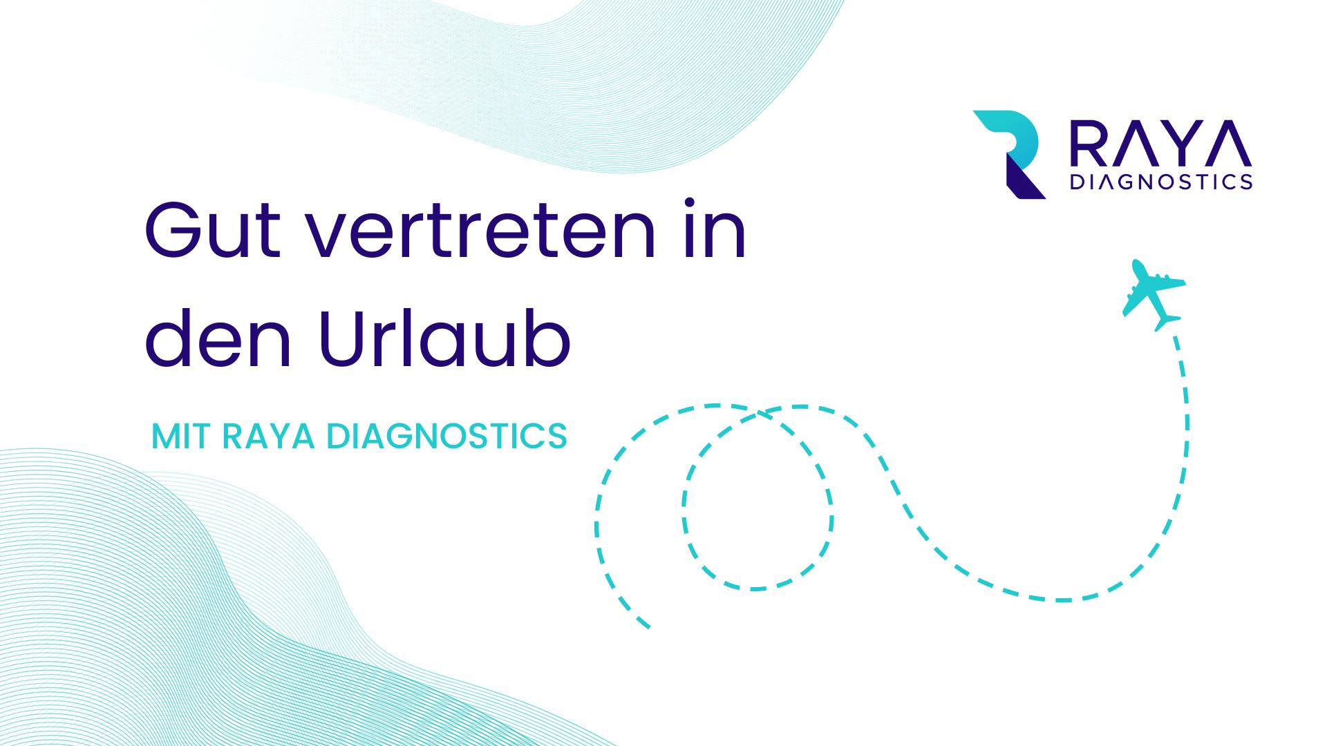 Entspannt in den Urlaub – mit Raya bleibt Ihre Radiologie zuverlässig in Betrieb  