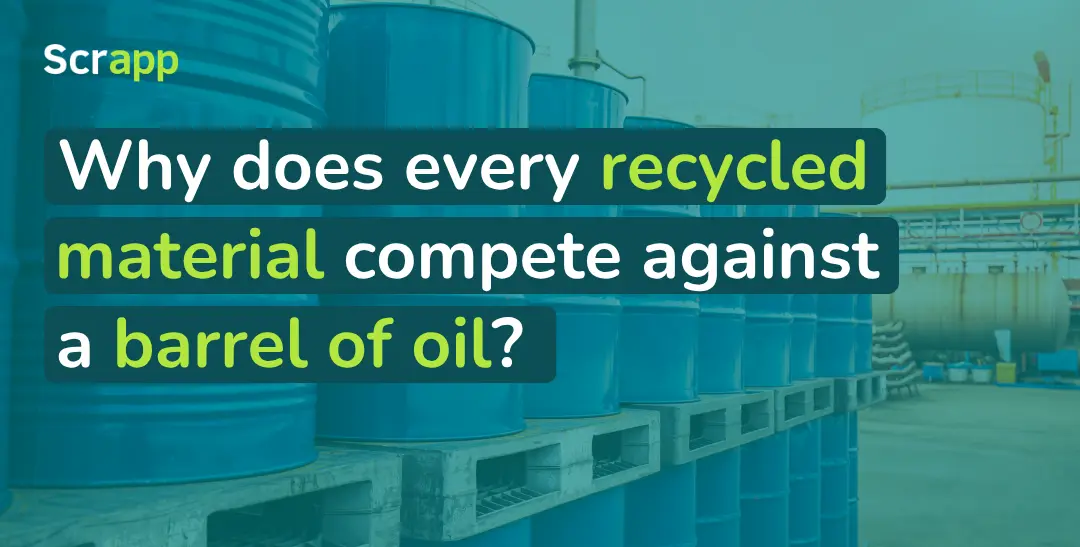Why does every recycled material compete against a barrel of oil?