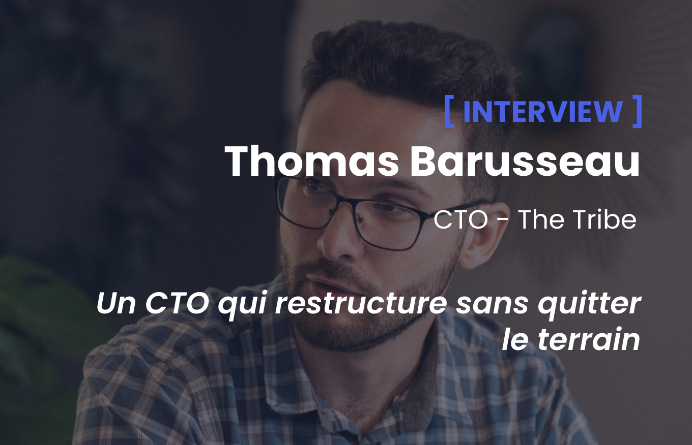 Un CTO qui restructure sans quitter le terrain