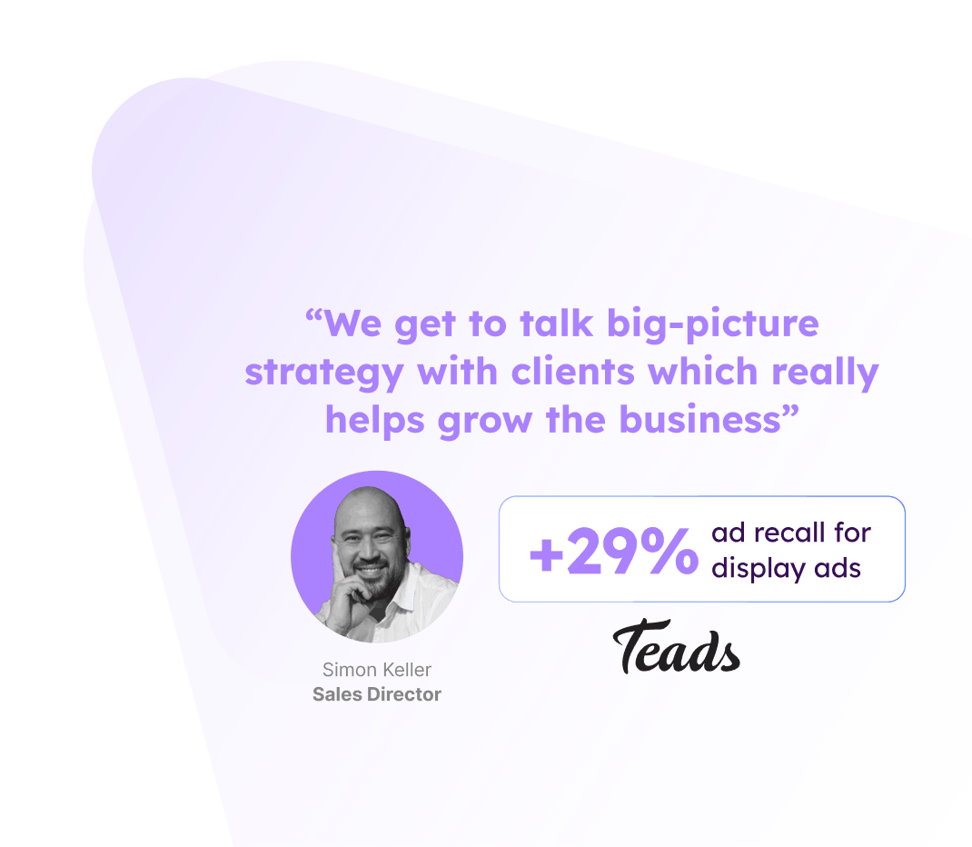 Testimonial with a photo of Simon Keller, Sales Director, stating that discussing big-picture strategy with clients helps grow business, along with a +29% ad recall statistic for display ads by Teads.