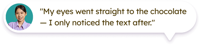 Speech bubble with a quote: "My eyes went straight to the chocolate — I only noticed the text after," accompanied by a small circular photo of a smiling woman with dark hair wearing a purple shirt and teal background.