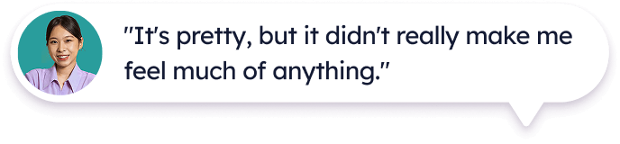 Speech bubble with a quote: "It's pretty, but it didn't really make me feel much of anything." Next to the bubble is a headshot of a smiling woman with dark hair, wearing a light purple shirt against a teal background.