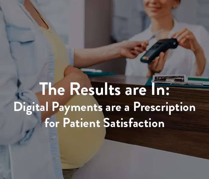The Results are In: Digital Payments are a Prescription for Patient Satisfaction