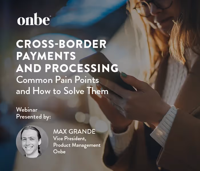 On-Demand Webinar: Cross-Border Payments and Processing: Common Pain Points and How to Solve Them