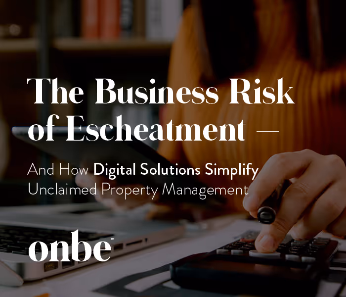 The Business Risk of Escheatment—and How Digital Solutions Simplify Unclaimed Property Management 