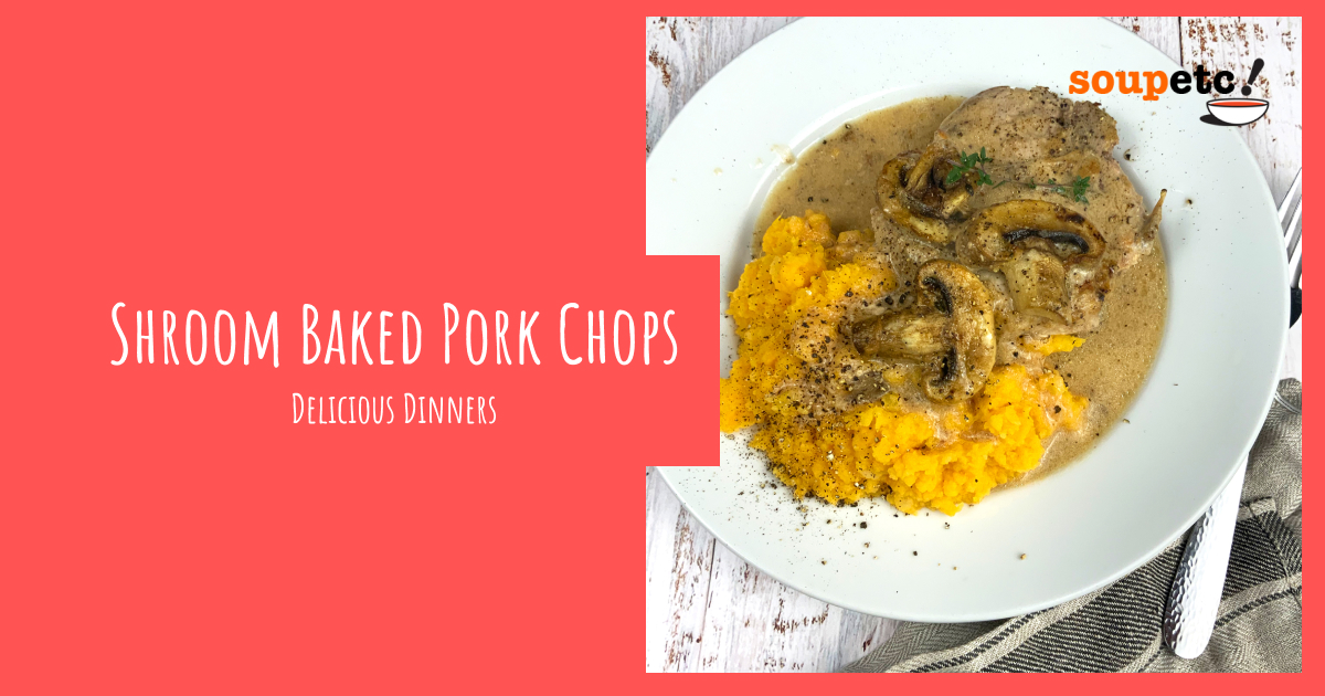 Delicious Recipe—Shroom Baked Pork Chops