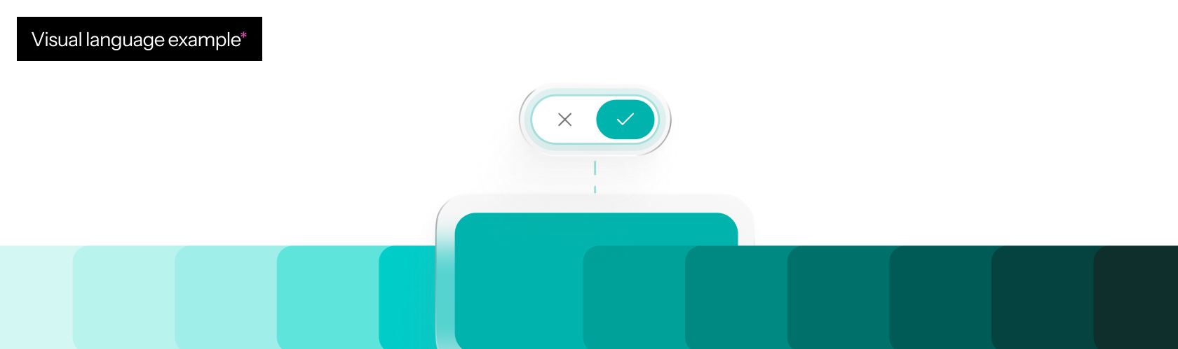Sample visual language: a teal colour scale from light to dark with a toggle and a button in the brand colour