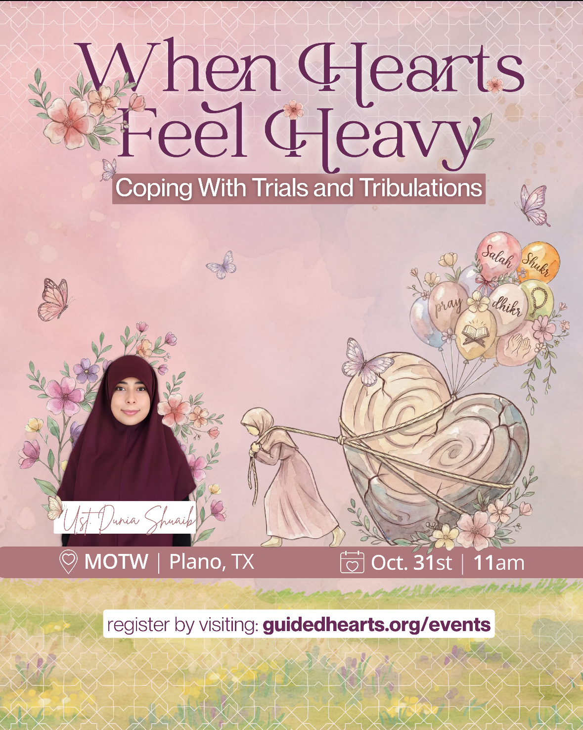 When Hearts Feel Heavy: Coping With Trials and Tribulations, with Ustādha Dunia Shuaib. October 31 at 11 AM at MOTW in Plano, Texas.