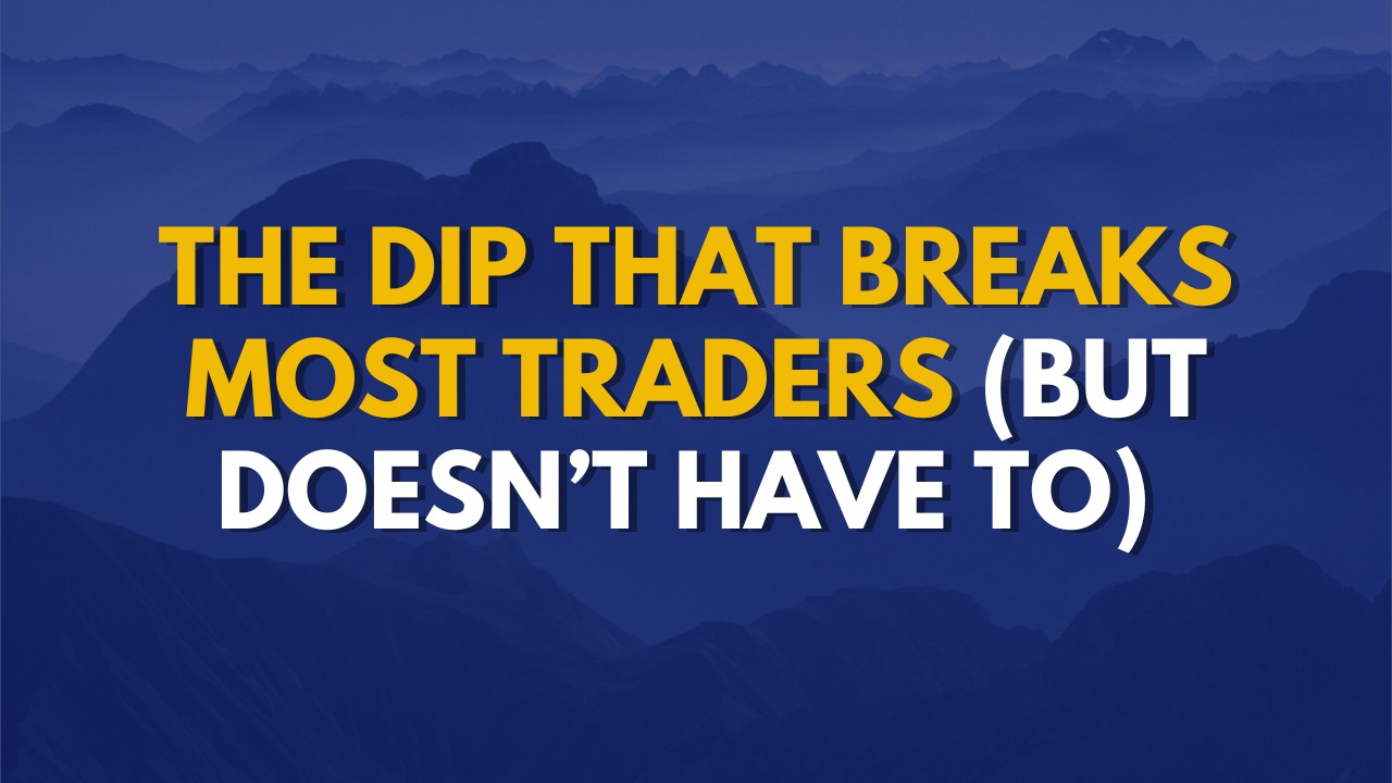 The Dip That Breaks Most Traders (But Doesn’t Have To)