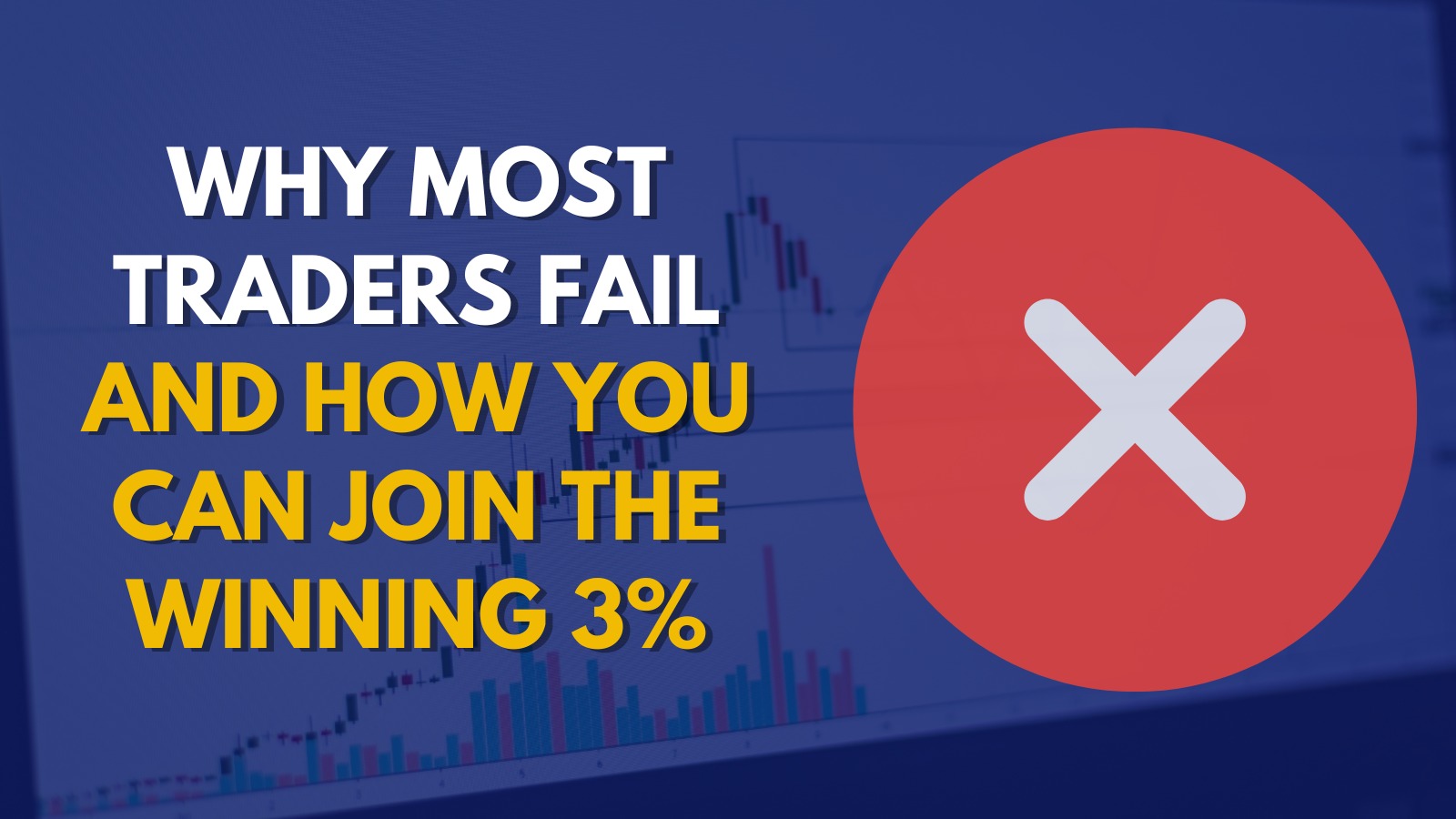 Why Most Traders Fail - And How You Can Join the Winning 3%
