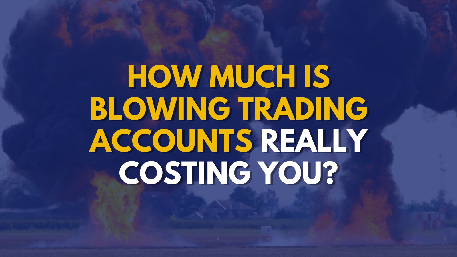 How Much Is Blowing Trading Accounts Really Costing You?