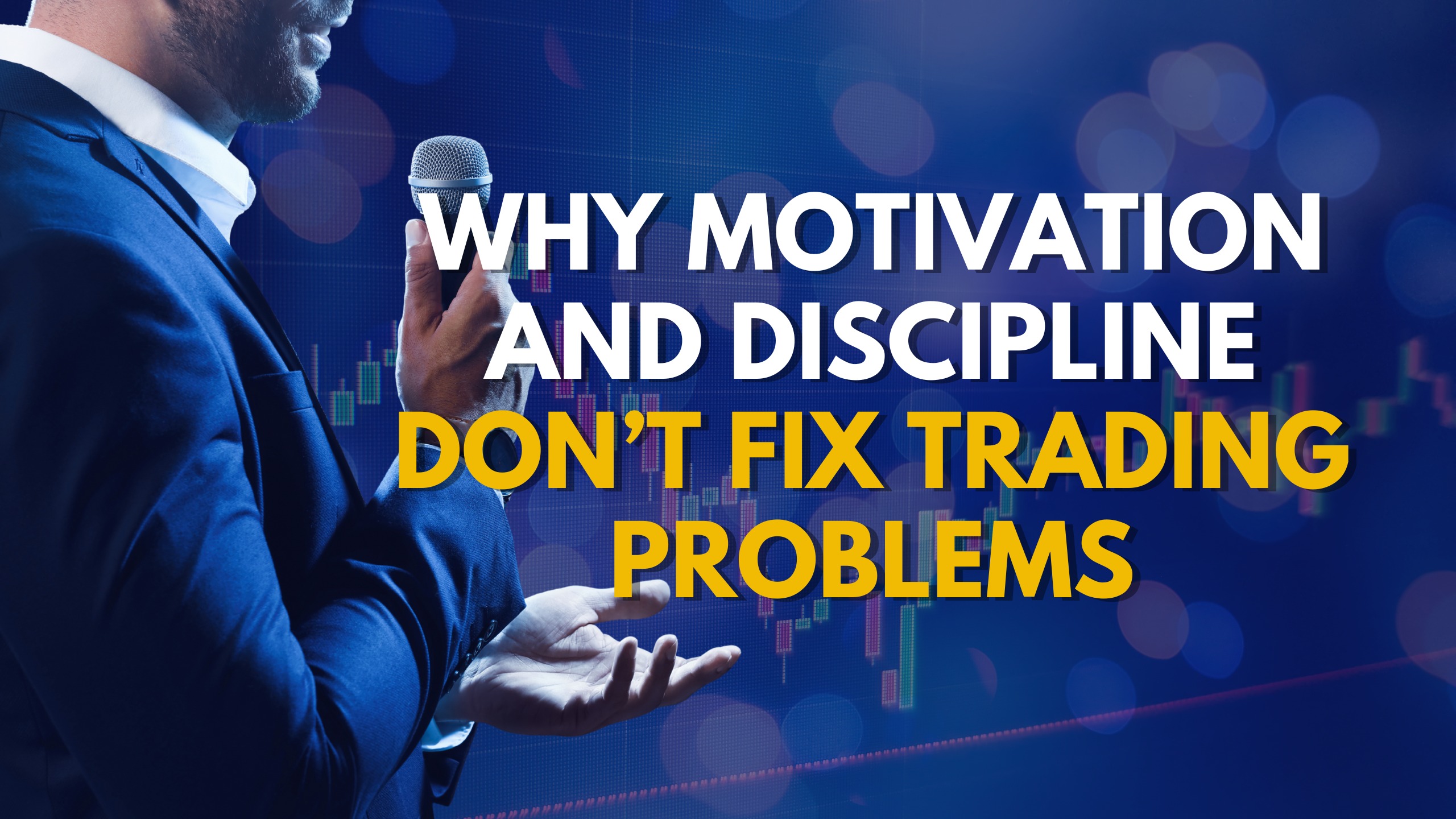 Why Motivation and Discipline Don’t Fix Trading Problems