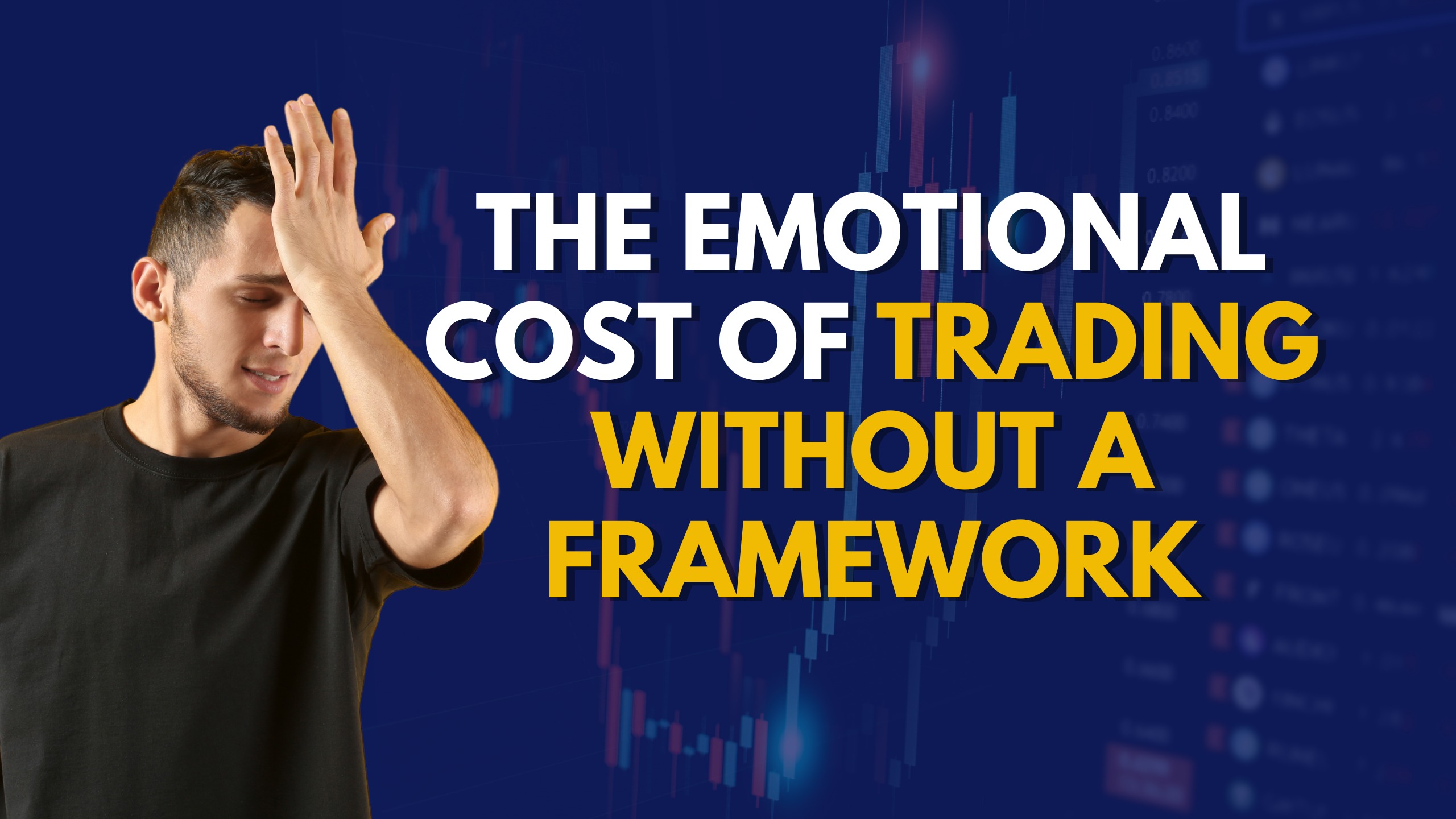 The Emotional Cost of Trading Without a Framework
