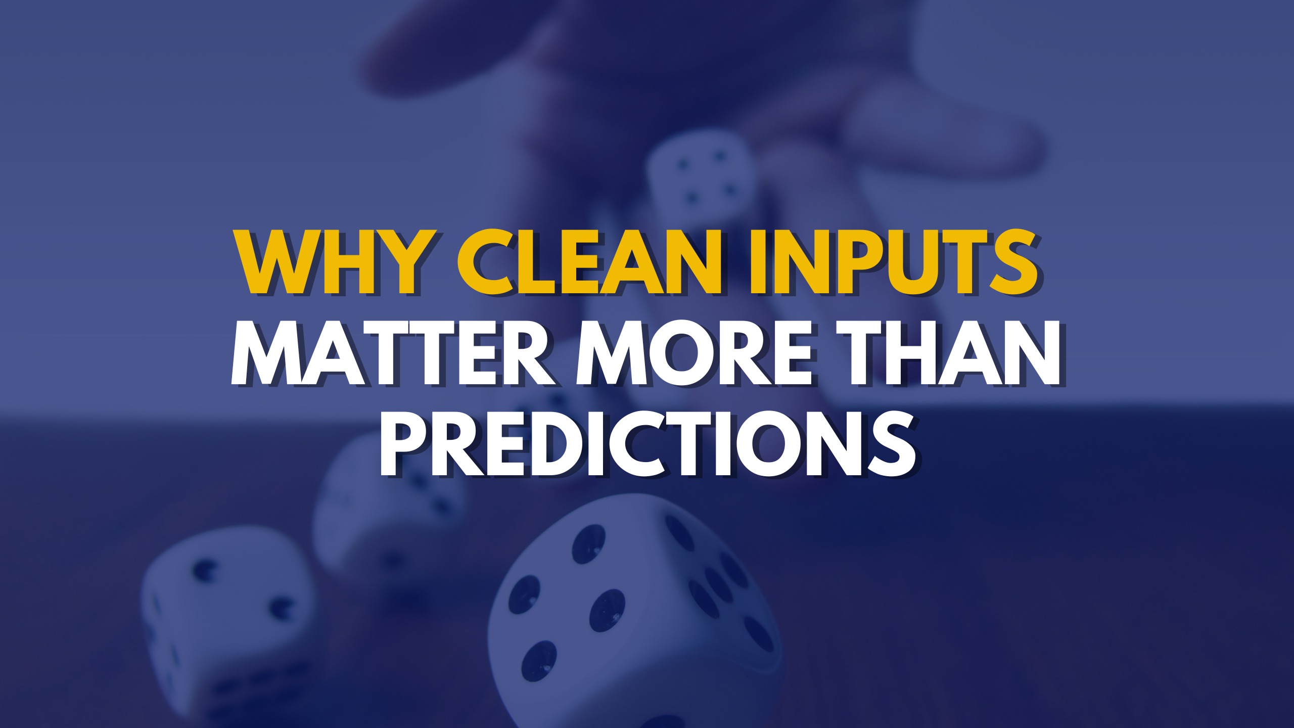 Why Clean Inputs Matter More Than Predictions