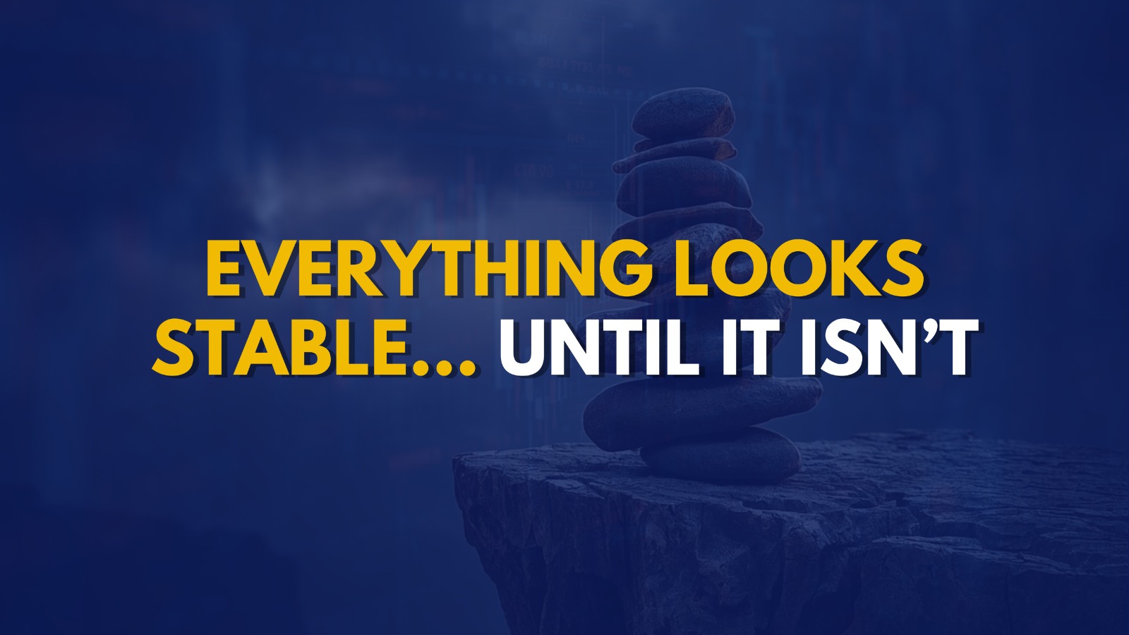 Everything Looks Stable… Until It Isn’t