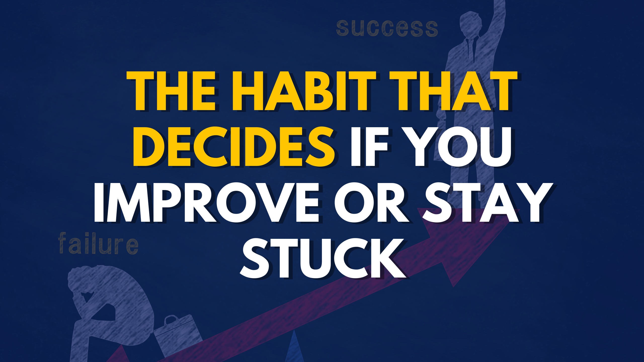 The Habit That Decides If You Improve Or Stay Stuck